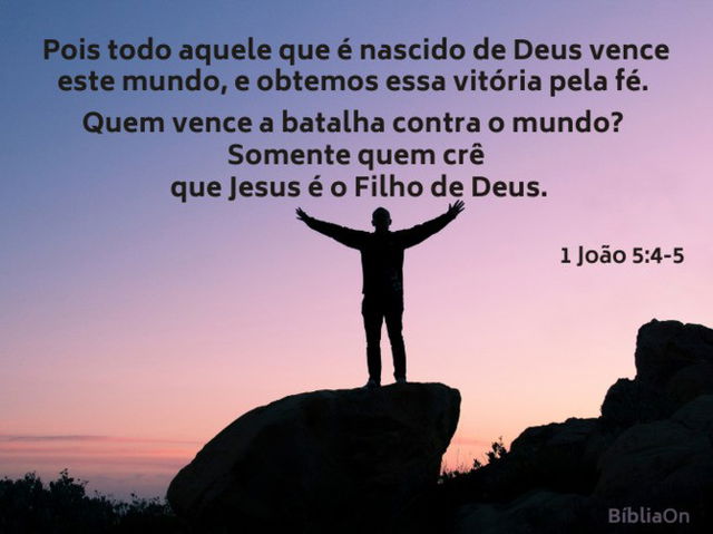 Quem vence o mundo aquele que crê que Jesus Cristo é o filho de Deus - 1 João 5: 4-5