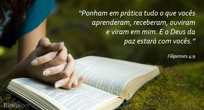 Ponham em prática tudo o que vocês aprenderam, receberam, ouviram e viram em mim. E o Deus da paz estará com vocês. Filipenses 4:9