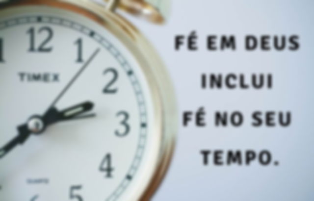 Fé em Deus inclui fé no seu tempo - Imagem de um relógio