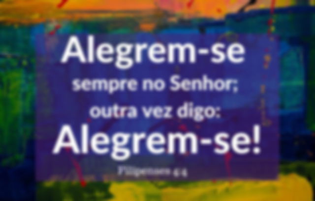 Alegrem-se no Senhor! Repito, alegrem-se! - Fundo colorido