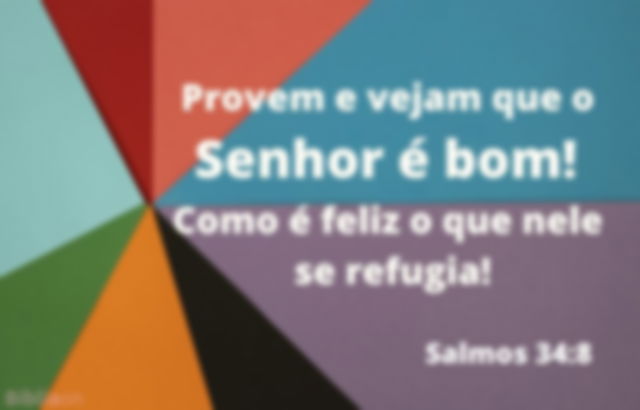 Provem e vejam que o Senhor é bom... Salmos 34:8 - Fundo de papeis coloridos