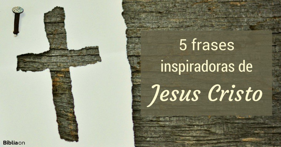 5 Frases Inspiradoras De Jesus Cristo Bíblia