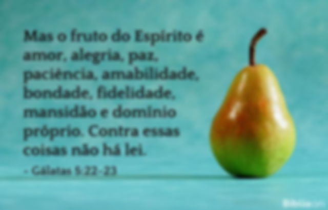 Mas o fruto do Espírito é amor, alegria, paz, paciência, amabilidade, bondade, fidelidade, mansidão e domínio próprio. Contra essas coisas não há lei. Gálatas 5:22-23