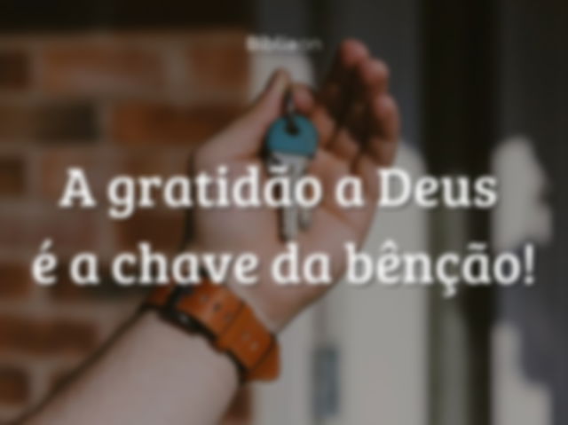 A gratidão a Deus é a chave da bênção!