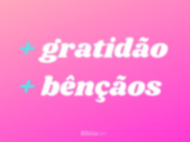Mais gratidão, mais bênçãos!