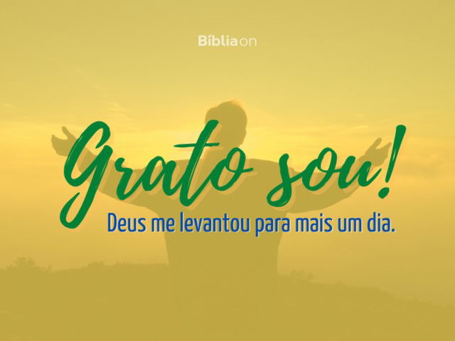 Eu sou grato a Deus por mais um dia