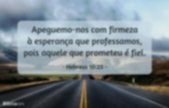 Apeguemo-nos com firmeza à esperança que professamos, pois aquele que prometeu é fiel. Hebreus 10:23