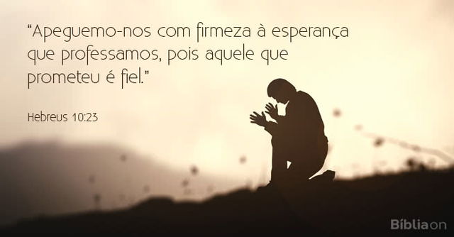 Apeguemo-nos com firmeza à esperança que professamos, pois aquele que prometeu é fiel. Hebreus 10:23