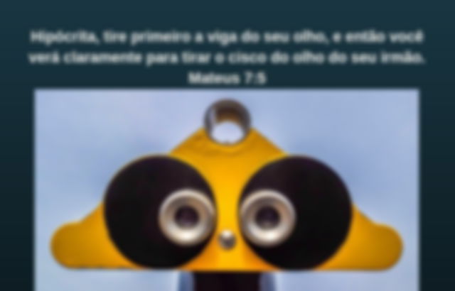 Hipócrita tire a viga