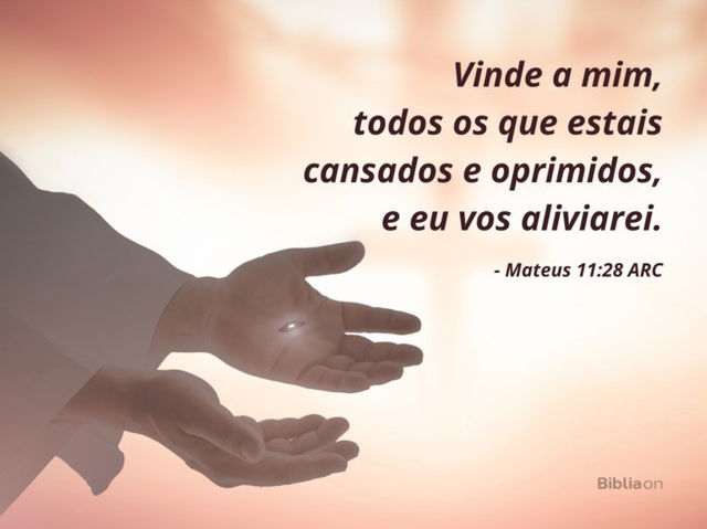 Vinde a mim, todos os que estais cansados e oprimidos, e eu vos aliviarei.