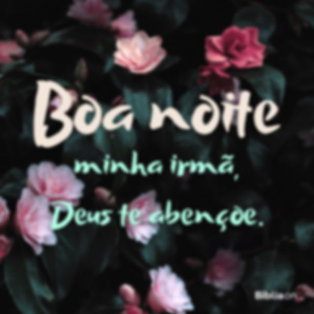 Boa noite minha irmã!