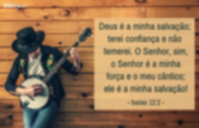 Deus é a minha salvação; terei confiança e não temerei. O Senhor, sim, o Senhor é a minha força e o meu cântico; ele é a minha salvação! Isaías 12:2