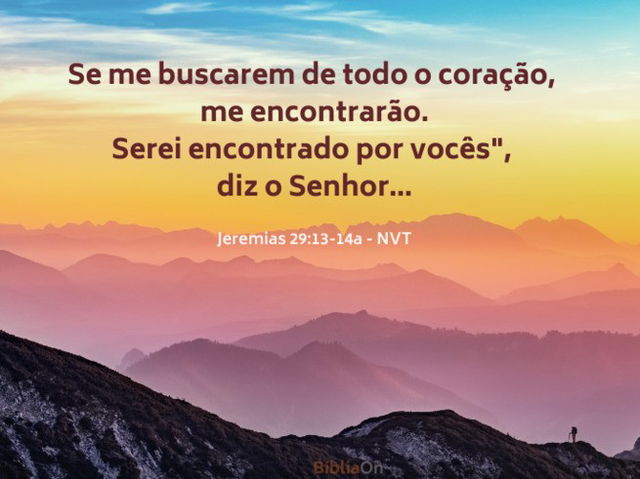 Voces me buscarão e me encontrarão, quando me buscarem de todo coração - Jeremias 29:13-14