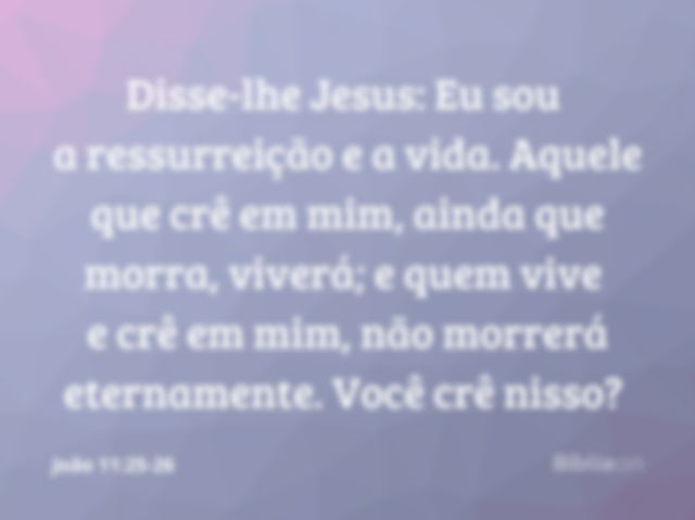 Jesus é a ressurreição e a vida