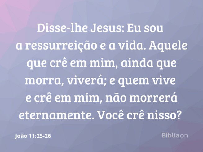 Jesus é a ressurreição e a vida