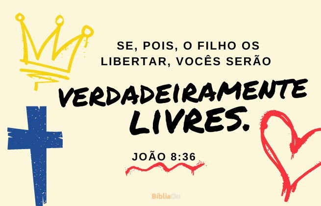 Versículo João 8:36 - Portanto, se o Filho vos libertar, verdadeiramente sereis livres