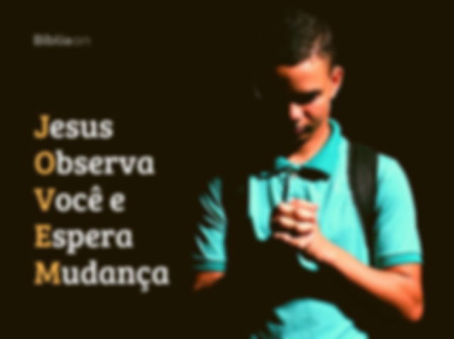 Jovem: Jesus observa você e espera mudança.