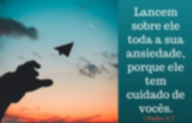 Lançando sobre ele toda ansiedade, porque ele tem cuidado - 1 Pedro 5:7