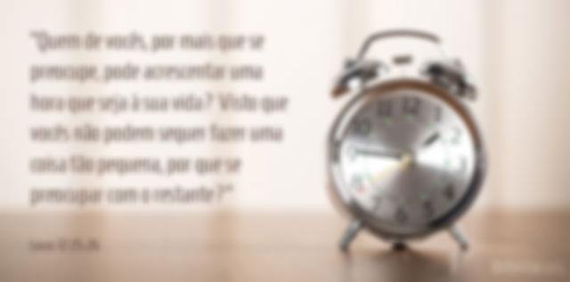 Quem de vocês, por mais que se preocupe, pode acrescentar uma hora que seja à sua vida? Visto que vocês não podem sequer fazer uma coisa tão pequena, por que se preocupar com o restante? Lucas 12:25-26