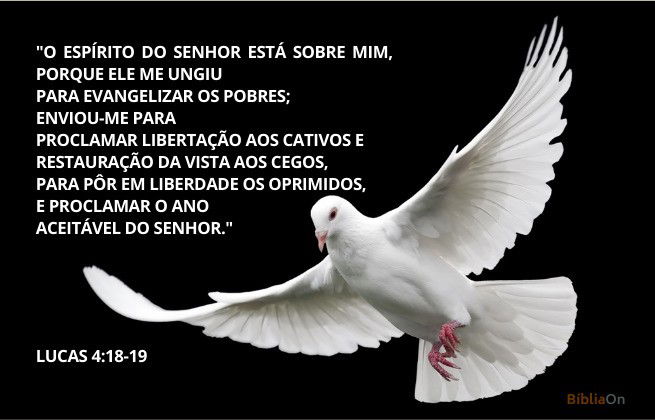 Lucas 4:18-19 - O Espírito do Senhor está sobre mim, porque o Senhor me ungiu para pregar boas novas - Imagem de uma pomba branca no fundo preto