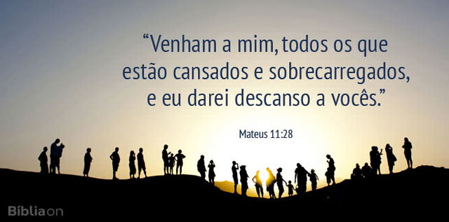 Venham a mim, todos os que estão cansados e sobrecarregados, e eu darei descanso a vocês. Mateus 11:28