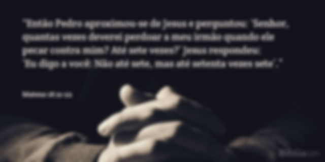 Então Pedro aproximou-se de Jesus e perguntou: Senhor, quantas vezes deverei perdoar a meu irmão quando ele pecar contra mim? Até sete vezes? Jesus respondeu: Eu digo a você: Não até sete, mas até setenta vezes sete. Mateus 18:21-22