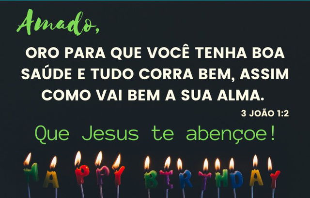 Amado, oro para que você tenha saúde e tudo corra bem, assim como vai bem a sua alma. 3 Jo. 1:2 - imagem velas Happy birthday