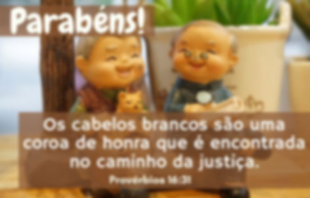 Parabéns - Os cabelos brancos são uma coroa de honra que é encontrada no caminho da justiça. Prov. 16:31 - imagem velhinhos