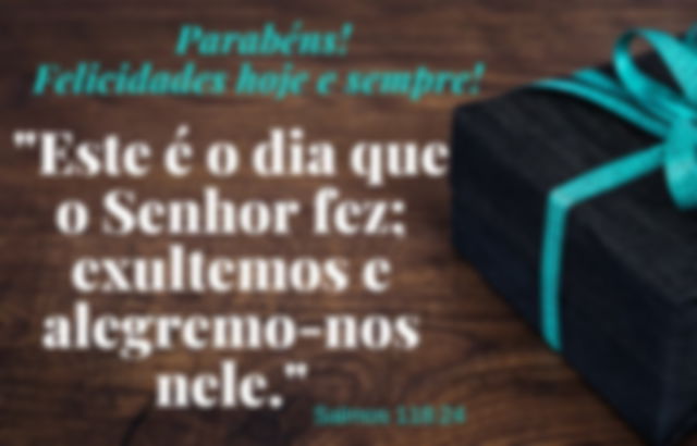 Parabéns, felicidades hoje e sempre - Salmos 118:24 - imagem de um presente com fita azul