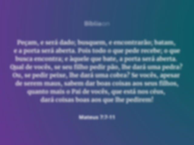 Peçam, e será dado; busquem, e encontrarão; batam, e a porta será aberta.