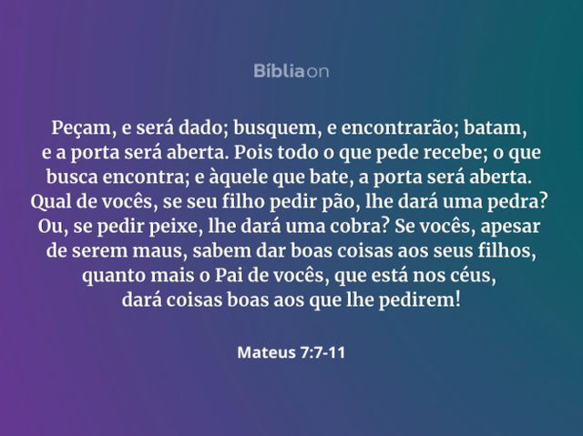Peçam, e será dado; busquem, e encontrarão; batam, e a porta será aberta.