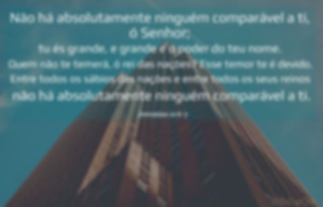 vista edifícil - versículo Jeremias 10: 6-7 - Não absolutamente ninguém comparável a Ti, ó Senhor