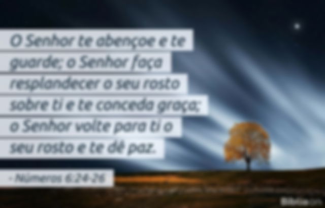 O Senhor te abençoe e te guarde; o Senhor faça resplandecer o seu rosto sobre ti e te conceda graça; o Senhor volte para ti o seu rosto e te dê paz. Números 6:24-26