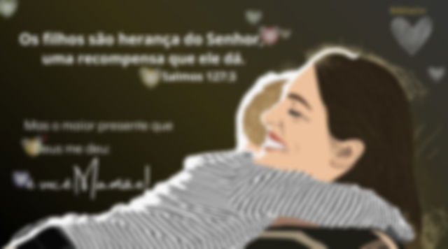 Os filhos são herança do Senhor, uma recompensa que Ele dá. Salmos 217:3 - Mas o maior presente é você mãe