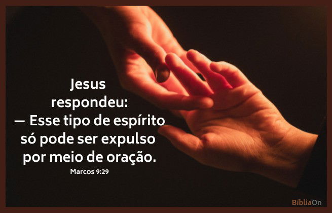 Esse tipo de espírito só pode ser expulso por meio da oração - Marcos 9:29