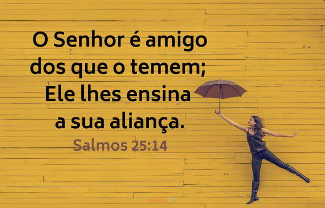 Salmo 25:14 - O Senhor é amigo de quem o teme, Ele ensina sua aliança
