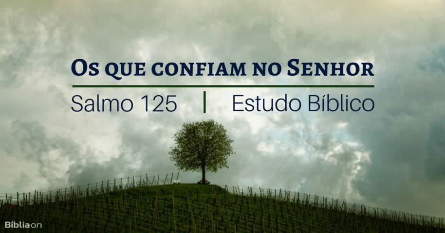 Os Que Confiam No Senhor Salmo 125 Estudo Biblico Biblia Que não se abalam mas. os que confiam no senhor salmo 125