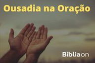 Pregação sobre Oração: buscar a presença de Deus em oração (Esboço)