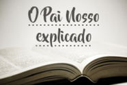 Pai Nosso explicado passo a passo (Estudo Bíblico)