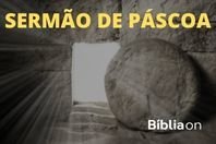 Páscoa, a morte e a ressurreição de Jesus (Esboço de pregação)