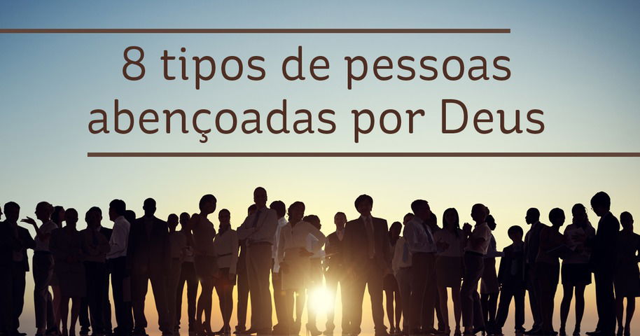 8 tipos de pessoas abenÃ§oadas por Deus - BÃ­blia