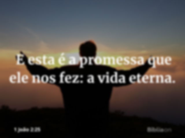 Promessas de Deus: a vida eterna.