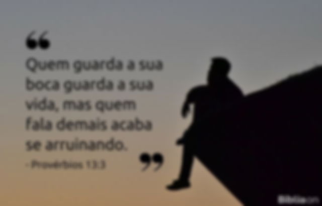 Quem guarda a sua boca guarda a sua vida, mas quem fala demais acaba se arruinando. Provérbios 13:3