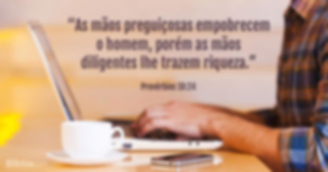 As mãos preguiçosas empobrecem o homem, porém as mãos diligentes lhe trazem riqueza. Provérbios 10:24