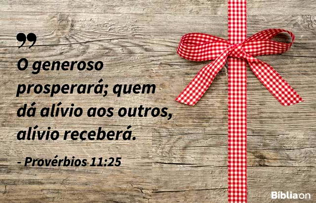 O generoso prosperará; quem dá alívio aos outros, alívio receberá. Provérbios 11:25