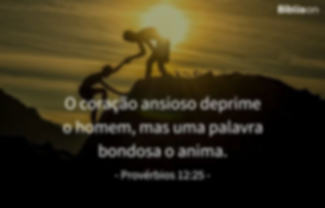 O coração ansioso deprime o homem, mas uma palavra bondosa o anima. Provérbios 12:25