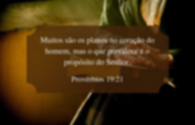 Muitos são os planos no coração do homem, mas o que prevalece é o propósito do Senhor. Provérbios 19:21