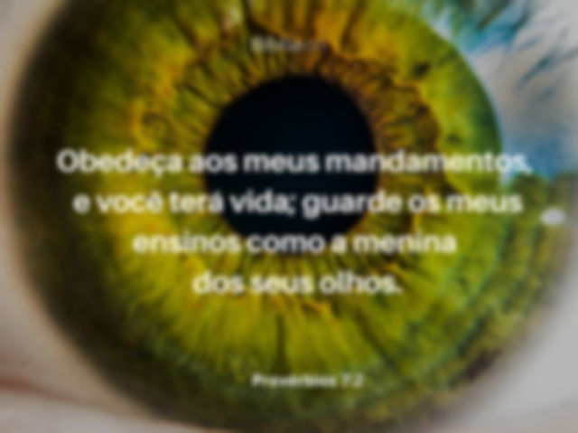 Provérbios 7:2. Menina dos seus olhos.