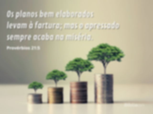 Os planos bem elaborados levam à fartura; mas o apressado sempre acaba na miséria. Provérbios 21:5