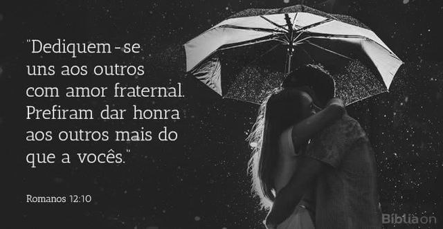 Dediquem-se uns aos outros com amor fraternal. Prefiram dar honra aos outros mais do que a vocês. Romanos 12:10